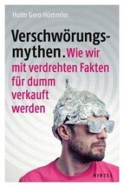 Holm Gero Hümmler: Verschwörungsmythen. Wie wir mit verdrehten Fakten für dumm verkauft werden
