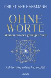 Christiane Hansmann GmbH, Christiane Hansmann: Ohne Worte - Wissen aus der geistigen Welt