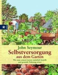 John Seymour: Selbstversorgung aus dem Garten