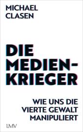 Michael Clasen: Die Medienkrieger
