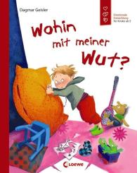 Dagmar Geisler: Wohin mit meiner Wut? (Starke Kinder, glückliche Eltern)