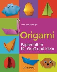 Ulrich Grasberger: Origami. Papierfalten für Groß und Klein. Die einfachste Art zu Basteln. Tiere, Blumen, Papierflieger, Himmel & Hölle, Fingerpuppen u.v.m.