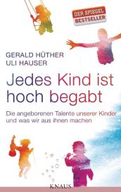 Uli Hauser, Gerald Hüther: Jedes Kind ist hoch begabt