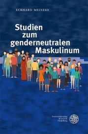 Eckhard Meineke: Studien zum genderneutralen Maskulinum