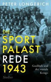 Peter Longerich: Die Sportpalast-Rede 1943