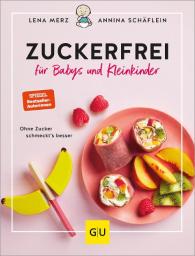 Lena Merz, Annina Schäflein: Zuckerfrei für Babys und Kleinkinder
