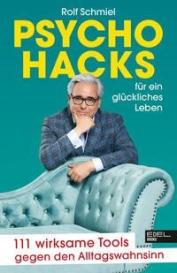 Rolf Schmiel: Psychohacks für ein glückliches Leben
