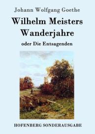 Johann Wolfgang Goethe: Wilhelm Meisters Wanderjahre