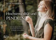 Alisa Wabersich: Hochsensibilität und Pendeln
