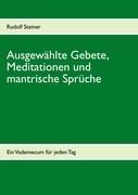 Rudolf Steiner, Michael Heinen-Anders: Ausgewählte Gebete, Meditationen und mantrische Sprüche