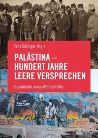 Salah Abdel-Shafi, Nasser al-Kidwa, Nur Arafeh, Omar Barghouti, Tariq Dana, Richard Falk, Roger Heacock, Rashid Khalidi, Miko Peled, Vijay Prashad, Ludwig Watzal, Petra Wild, Fritz Edlinger: Palästina - Hundert Jahre leere Versprechen
