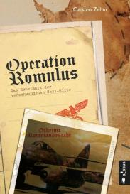 Carsten Zehm: Operation Romulus. Das Geheimnis der verschwundenen Nazi-Elite