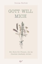 Donna Partow: Gott will mich