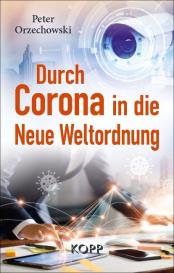 Peter Orzechowski: Durch Corona in die Neue Weltordnung