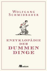 Wolfgang Schmidbauer: Enzyklopädie der Dummen Dinge