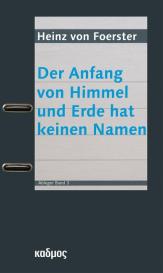 Albert Müller, Karl H. Müller, Heinz von Foerster: Der Anfang von Himmel und Erde hat keinen Namen