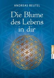 Andreas Beutel: Die Blume des Lebens in dir