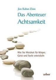Jon Kabat-Zinn: Das Abenteuer Achtsamkeit