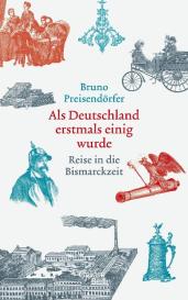 Bruno Preisendörfer: Als Deutschland erstmals einig wurde