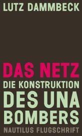 Lutz Dammbeck: Das Netz – Die Konstruktion des Unabombers
