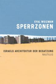 Sophia Deeg, Tashy Endres, Eyal Weizman: Sperrzonen