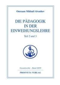 Omraam Mikhael Aivanhov: Die Pädagogik in der Einweihungslehre - Teil 2 und 3