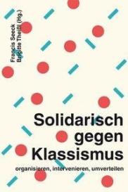 Francis Seeck, Brigitte Theißl: Solidarisch gegen Klassismus – organisieren, intervenieren, umverteilen