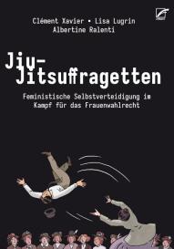 Lisa Lugrin, Emma Vullbrock, Clément Xavier: Jiu-Jitsuffragetten