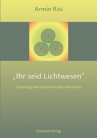 Armin Risi: Ihr seid Lichtwesen