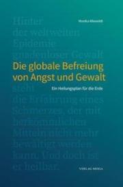 Monika Alleweldt: Die globale Befreiung von Angst und Gewalt