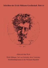 Diana Birkenfeld, Michael Hepp, Chris Hirte, Harry Pross, Elke Suhr, Jürgen W Goette: Allein mit dem Wort: Erich Mühsam, Carl von Ossietzky, Kurt Tucholsky