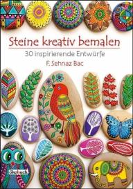 F. Sehnaz Bac: Steine kreativ bemalen
