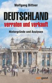 Wolfgang Bittner: Deutschland - verraten und verkauft