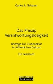 Carlos A. Gebauer: Das Prinzip Verantwortungslosigkeit