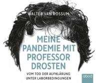 Walter van Rossum, Walter van Rossum: Meine Pandemie mit Professor Drosten