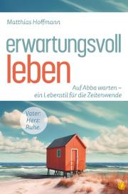 Matthias Hoffmann: Erwartungsvoll leben