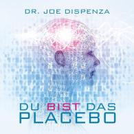 Dr. Joe Dispenza, Joe Dispenza: Du bist das Placebo