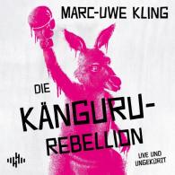 Marc-Uwe Kling: Die Känguru-Rebellion (Die Känguru-Werke 5)