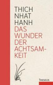Thich Nhat Hanh: Das Wunder der Achtsamkeit