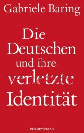 Gabriele Baring: Die Deutschen und ihre verletzte Identität