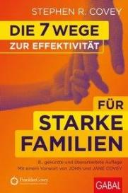 Stephen R. Covey: Die 7 Wege zur Effektivität für starke Familien