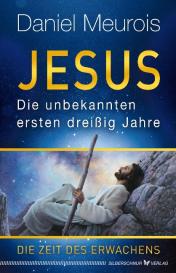 Daniel Meurois: Jesus. Die unbekannten ersten dreißig Jahre