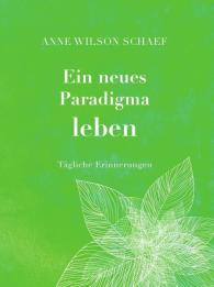 Anne Wilson Schaef, Anne Wilson Schaef: Ein neues Paradigma leben
