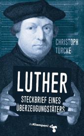Christoph Türcke: Luther – Steckbrief eines Überzeugungstäters