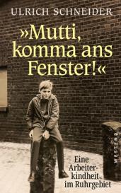 Ulrich Schneider: "Mutti, komma ans Fenster"