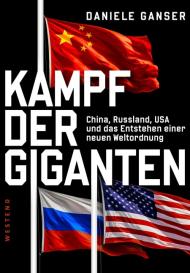 Daniele Ganser: Kampf der Giganten: China, Russland, USA und das Entstehen einer neuen Weltordnung