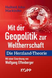 Wolfgang Effenberger, Halford John Mackinder: Mit der Geopolitik zur Weltherrschaft