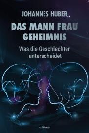 Johannes Huber: Das Mann-Frau-Geheimnis