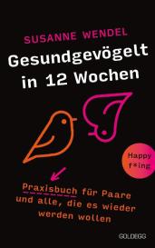Susanne Wendel: Gesundgevögelt in 12 Wochen. Praxisbuch für Paare und alle, die es wieder werden wollen. Beziehungspflege beginnt mit einem erfüllten Liebesleben: Sextipps für lange Beziehungen, die für Schwung sorgen!
