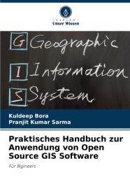 Kuldeep Bora, Pranjit Kumar Sarma: Praktisches Handbuch zur Anwendung von Open Source GIS Software
